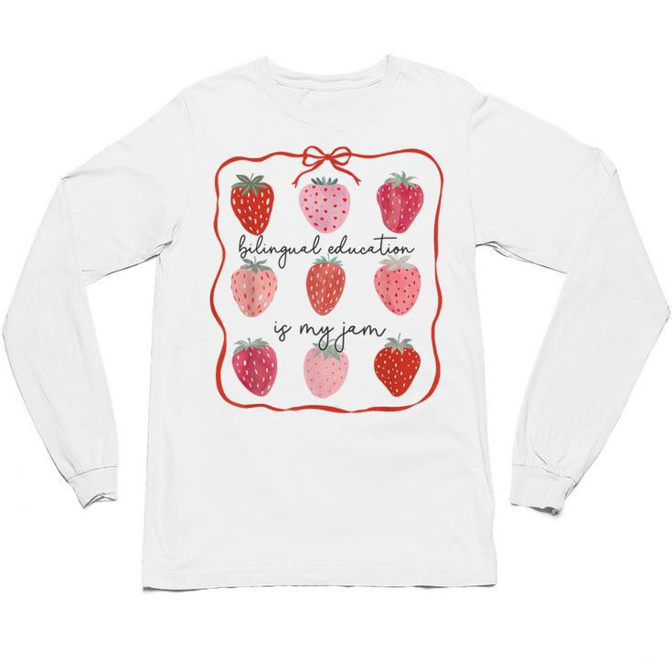Bilingual Education Is My Jam Strawberry Spanish Teacher Unisex Long Sleeve T-Shirt