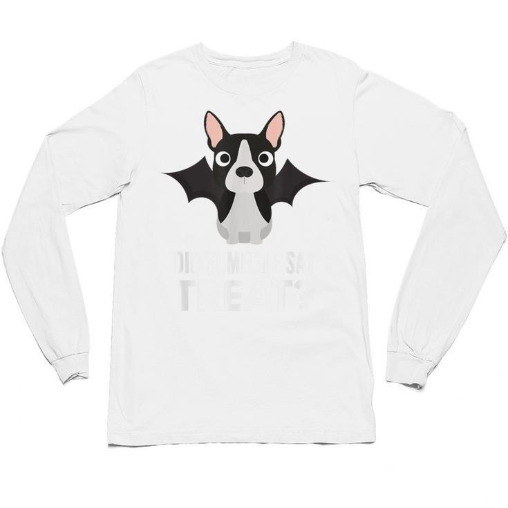 Boston Terrier Halloween Shirt Did Someone Say Treat Unisex Long Sleeve T-Shirt