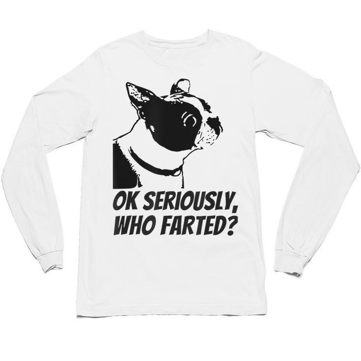 Boston Terrier Shirt Ok Seriously Who Farted Unisex Long Sleeve T-Shirt