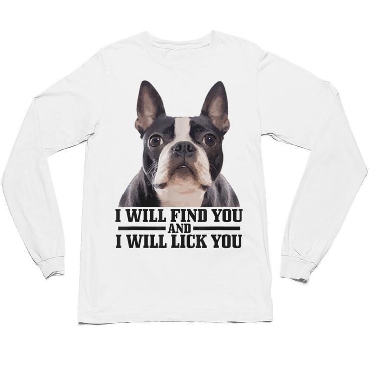 Boston Terrier Will Find And Lick You Bostie Mom Unisex Long Sleeve T-Shirt