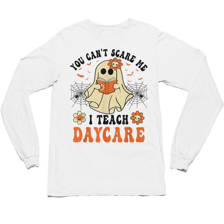 You Can't Scare Me I Teach Daycare Teacher Halloween Ghost Unisex Long Sleeve T-Shirt