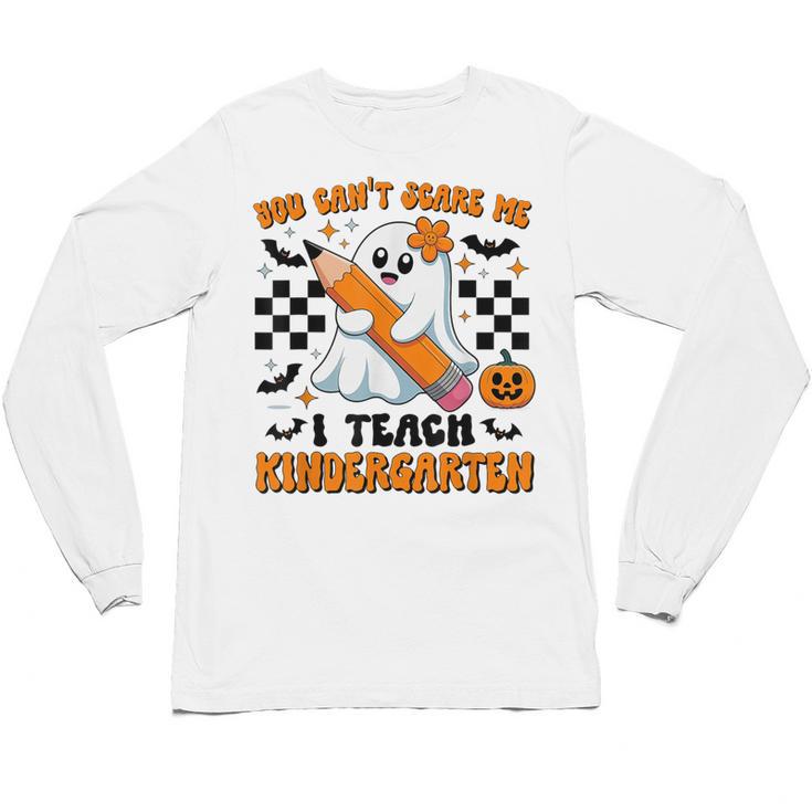 You Can't Scare Me I Teach Kindergarten Teacher Halloween Unisex Long Sleeve T-Shirt