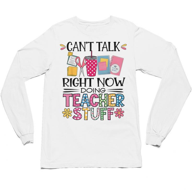 Can't Talk Right Now Doing Teacher Stuff Unisex Long Sleeve T-Shirt