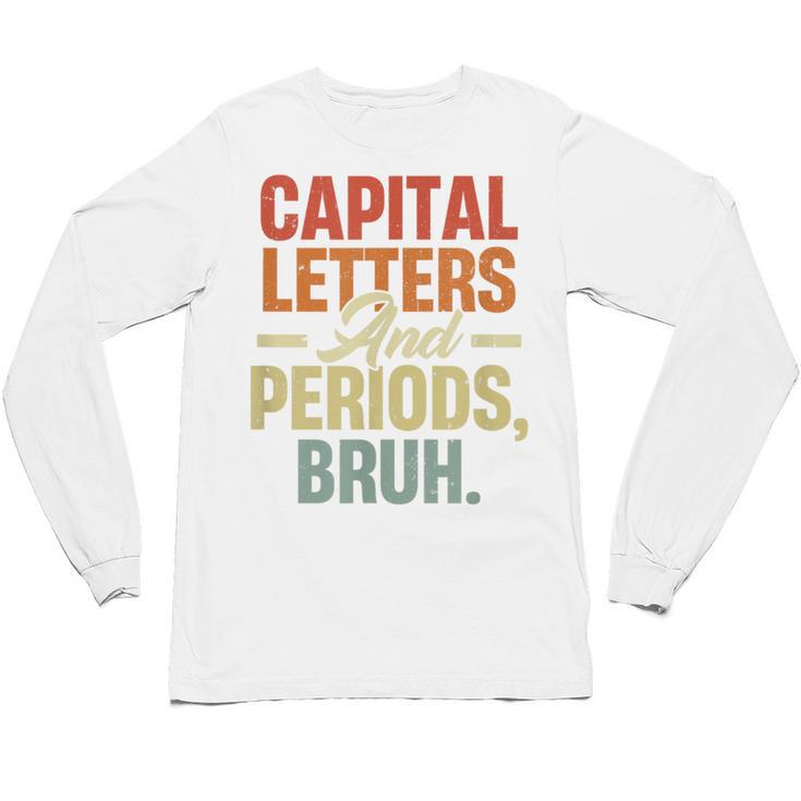 Capital Letters And Periods Bruh Teacher Grammar Kids Unisex Long Sleeve T-Shirt