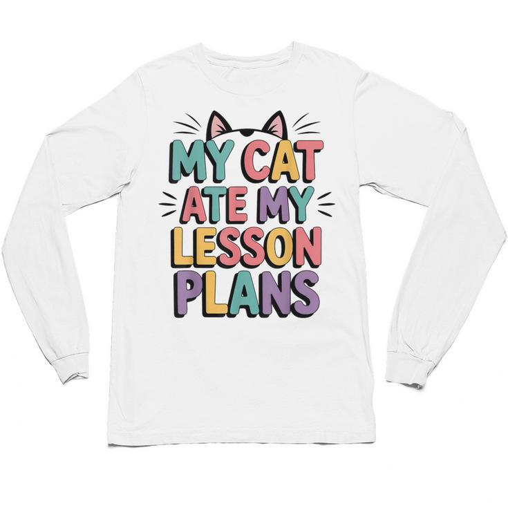 My Cat Ate My Lesson Plans Teacher Cat Humor Unisex Long Sleeve T-Shirt