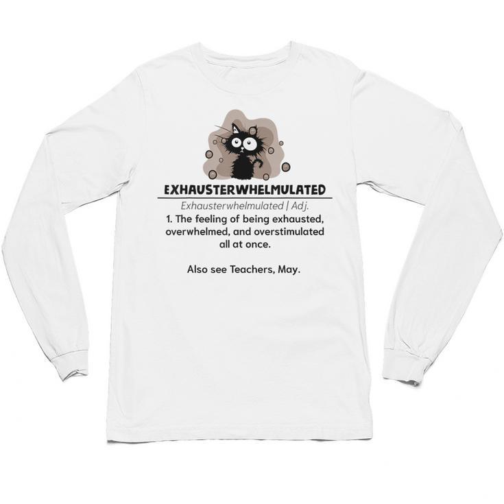 Cat Exhausted Teacher Exhausterwhelmulated Definition Unisex Long Sleeve T-Shirt