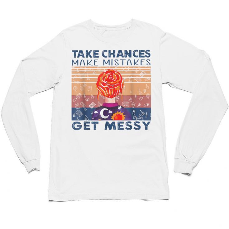Take Chances Make Mistakes Get Messy Vintage Teacher Life Unisex Long Sleeve T-Shirt