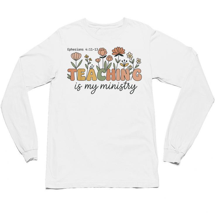 Christian Teacher Teaching Is My Ministry Faith Bible Verse Unisex Long Sleeve T-Shirt