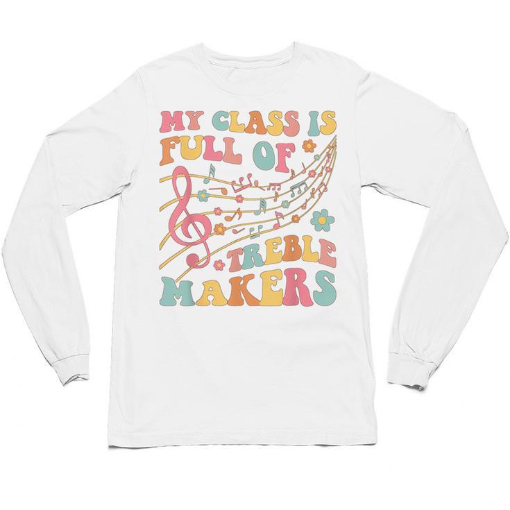 My Class Is Full Of Treble Makers Funny Music Teacher Groovy Men Women Girls Kids Unisex Long Sleeve T-Shirt
