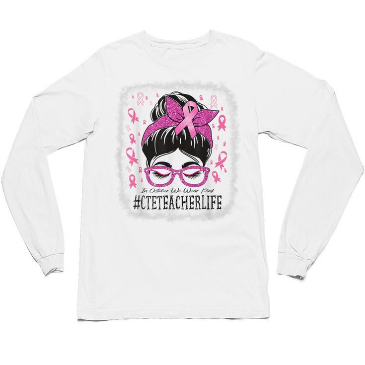 CTE Teacher In October We Wear Pink Breast Cancer Awareness Unisex Long Sleeve T-Shirt