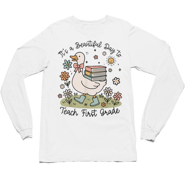 Cute Goose It's A Beautiful Day To Teach 1st Grade Teacher Unisex Long Sleeve T-Shirt