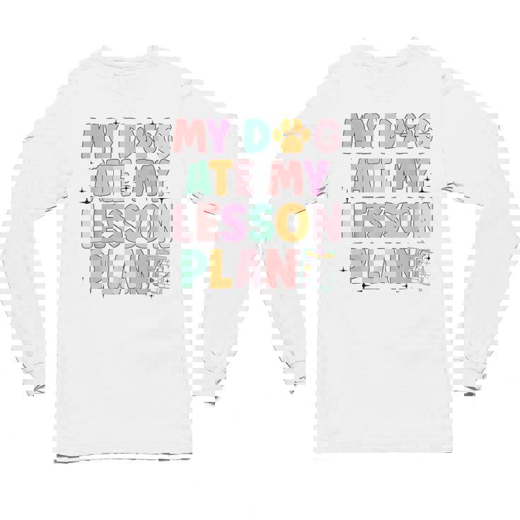 My Dog Ate My Lesson Plan Kindergarten Teacher Dog Lover For Men Women Unisex Long Sleeve T-Shirt
