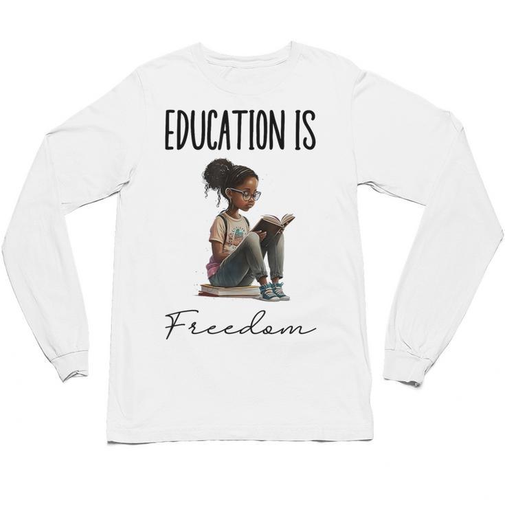 Education Is Freedom Teacher Books Black History Month Unisex Long Sleeve T-Shirt