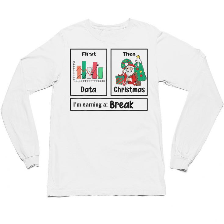 First Data Then Christmas I'm Earning A Break Sped Teacher Men Women Unisex Long Sleeve T-Shirt