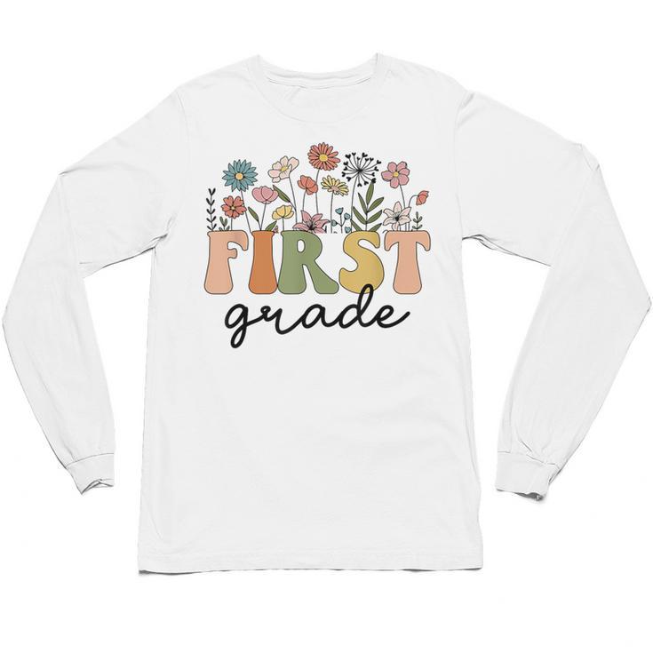First Grade Teacher Wildflower Back To School Floral Outfits Unisex Long Sleeve T-Shirt