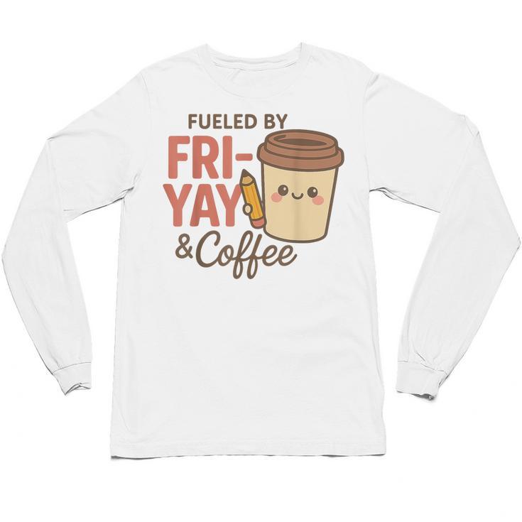 Friyay Teacher Coffee Friday School Cute Fri Yay Unisex Long Sleeve T-Shirt