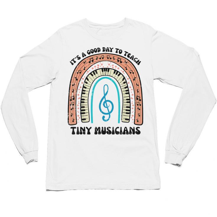 Good Day To Teach Tiny Musicians Piano Music Teacher Women Unisex Long Sleeve T-Shirt