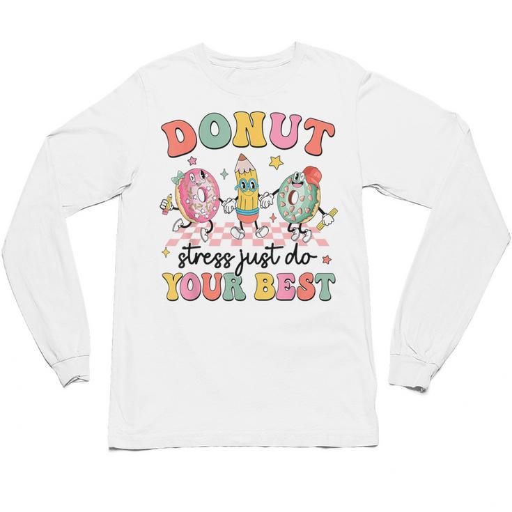Groovy Donut Stress Just Do Your Best Testing Day Teachers Unisex Long Sleeve T-Shirt