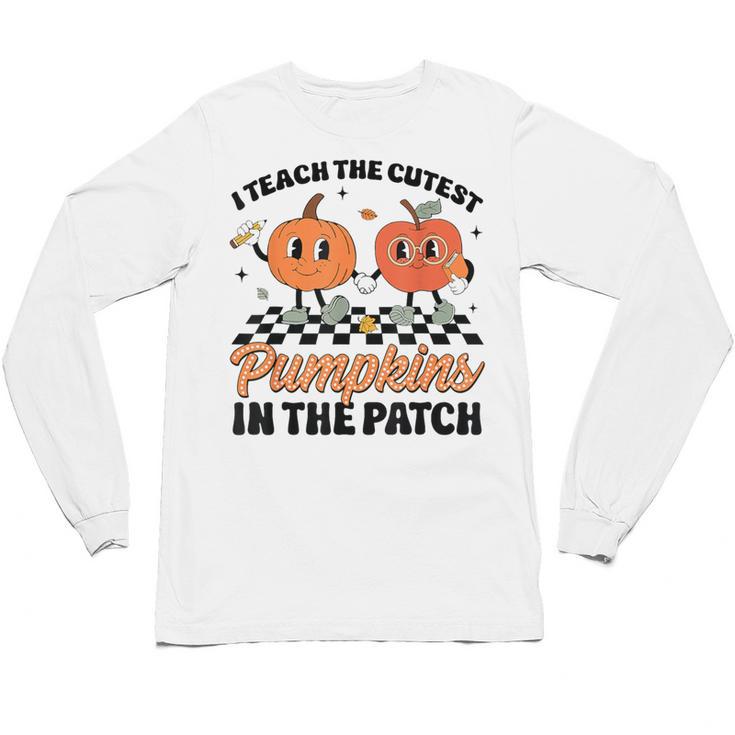 Groovy I Teach The Cutest Pumpkins In The Patch For Teacher Unisex Long Sleeve T-Shirt