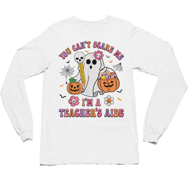 Halloween You Can't Scare Me I'm A School Teacher's Aide Unisex Long Sleeve T-Shirt