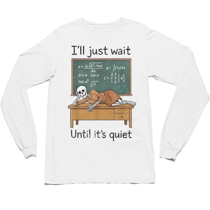 Halloween Teacher I'Ll Just Wait Until It's Quiet Unisex Long Sleeve T-Shirt