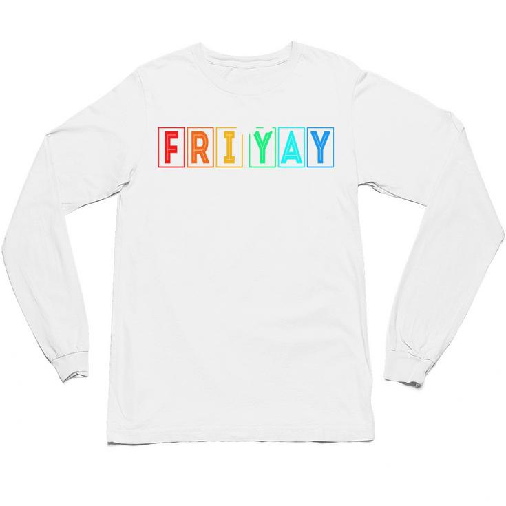 Happy Fri Yay Teacher Friday Unisex Long Sleeve T-Shirt