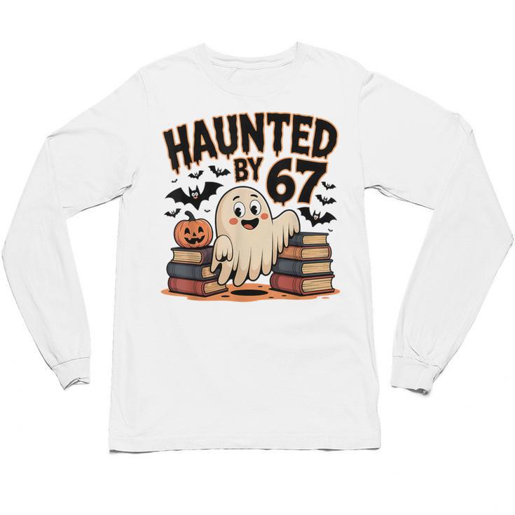Haunted By 67 Teacher Ghost Pumpkin Halloween Costum Unisex Long Sleeve T-Shirt