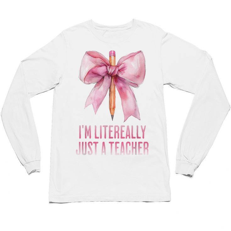 I'm Literally Just a Teacher Pencil Coquette Bow School Unisex Long Sleeve T-Shirt