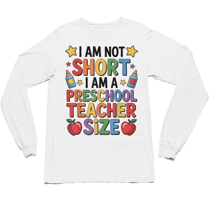 I'm Not Short I'm A Preschool Teacher Size Quote Women Unisex Long Sleeve T-Shirt