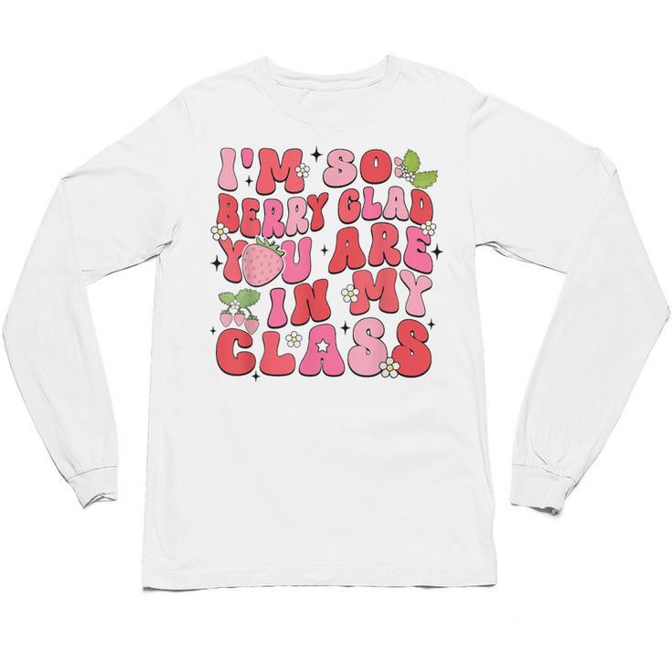 I'm So Berry Glad You Are Strawberry Elementary Teacher Unisex Long Sleeve T-Shirt
