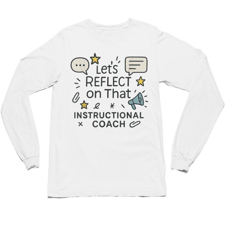 Instructional Coach Reflect Support Teachers Student Success Unisex Long Sleeve T-Shirt