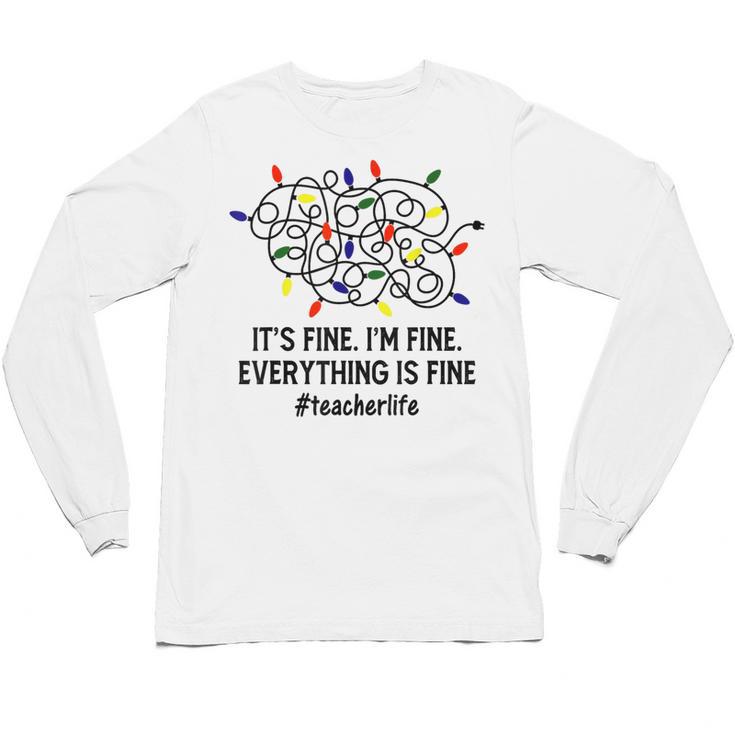It's Fine I'm Fine Christmas Lights Teacher Xmas Unisex Long Sleeve T-Shirt, trending gift