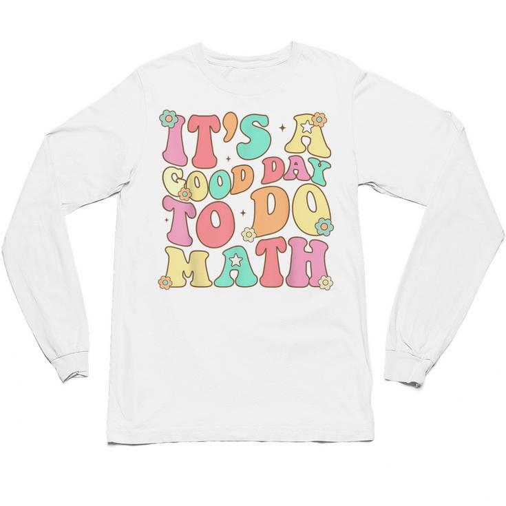 It's A Good Day To Do Math Teachers Women Kids Math Unisex Long Sleeve T-Shirt