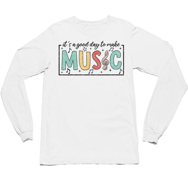 It's A Good Day To Make Music Musician Music Teacher Unisex Long Sleeve T-Shirt