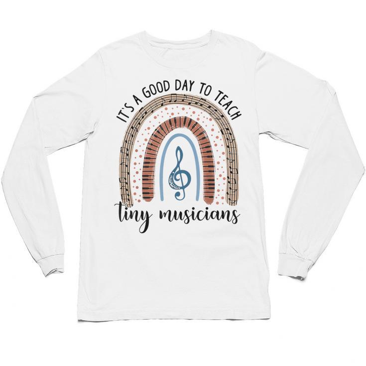 Its A Good Day To Teach Tiny Musicians Music Teacher Rainbow Unisex Long Sleeve T-Shirt