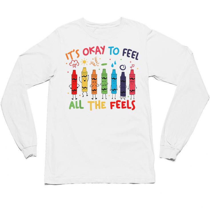 Its Okay To Feel All The Feels Mood Color Crayons Teacher Unisex Long Sleeve T-Shirt