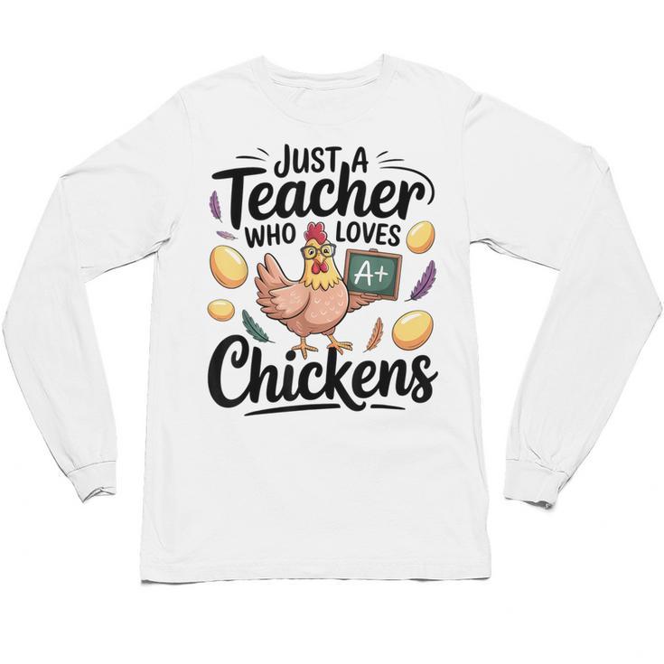 Just a Teacher Who Loves Chickens Chicken Farm Animal Lover Unisex Long Sleeve T-Shirt
