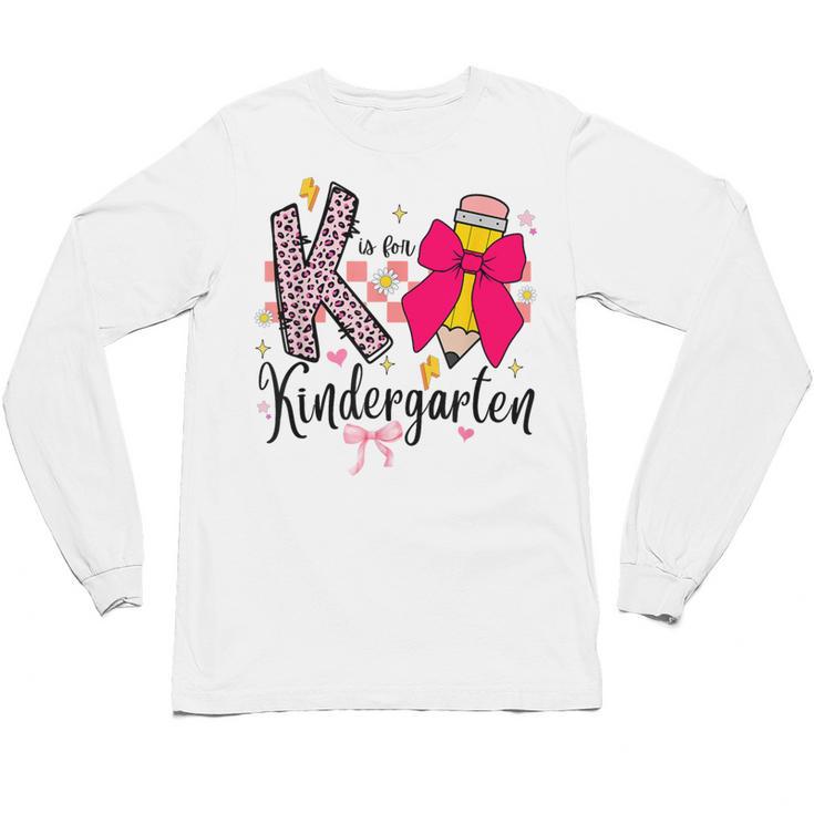 K Is For Kindergarten Teacher Coquette Bow Back To School Unisex Long Sleeve T-Shirt