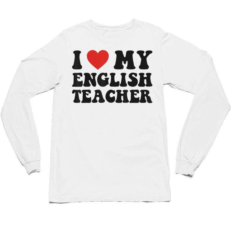 I Love My English Teacher Heart English Language Teachers For Men Women Kids Unisex Long Sleeve T-Shirt, trending gift