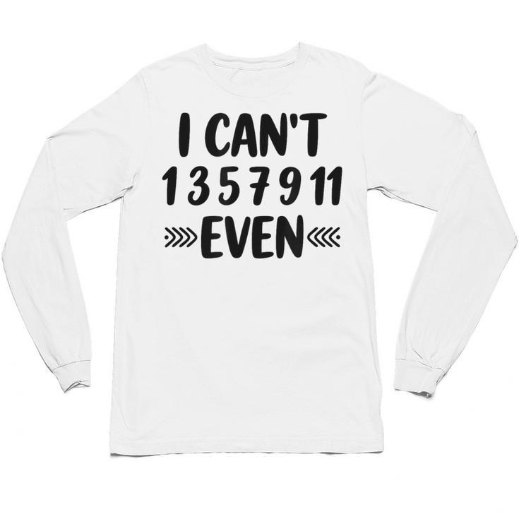 Math Teacher Can't Even Appreciation Science Day Unisex Long Sleeve T-Shirt