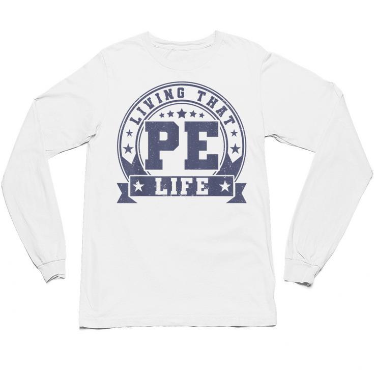 PE Teacher Living That PE Life Physical Education Teacher Unisex Long Sleeve T-Shirt