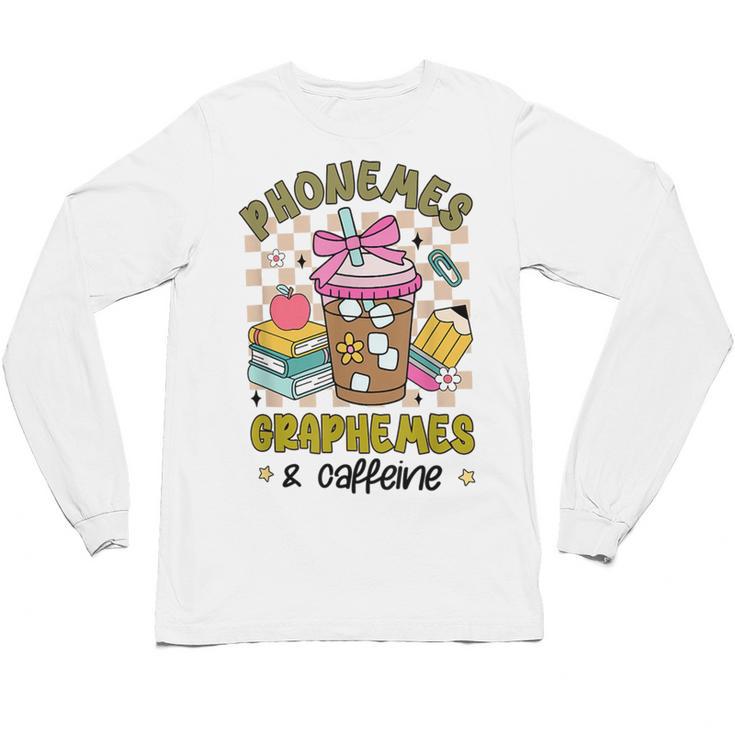 Phonemes Graphemes Caffeine Back To School Reading Teacher Unisex Long Sleeve T-Shirt