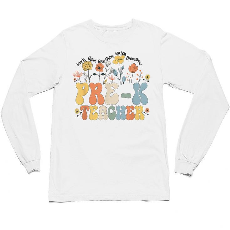 Pre-k Teacher Appreciation Teaching Wildflowers Unisex Long Sleeve T-Shirt