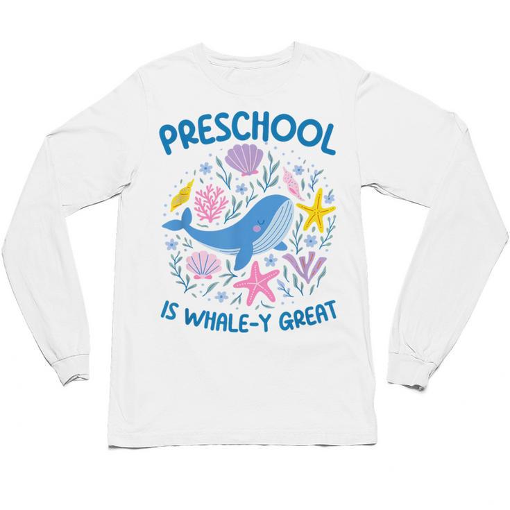 Preschool Is Whale-y Great Preschool Teacher Unisex Long Sleeve T-Shirt