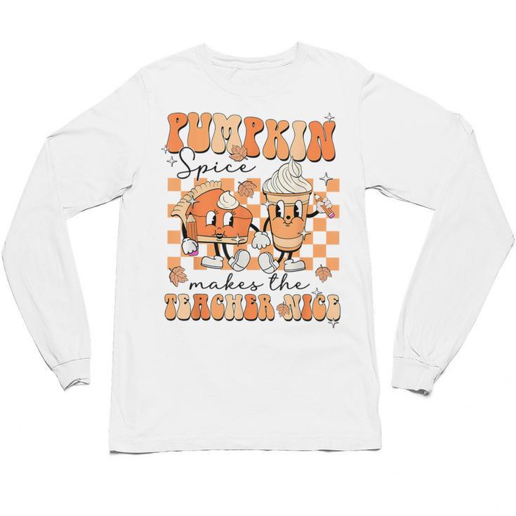 Pumpkin Spice Makes The Teacher Nice Teacher Graduation Unisex Long Sleeve T-Shirt