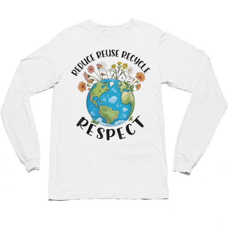 Reduce Reuse Recycle Respect Earth Day Teacher Girl Women Unisex Long Sleeve T-Shirt