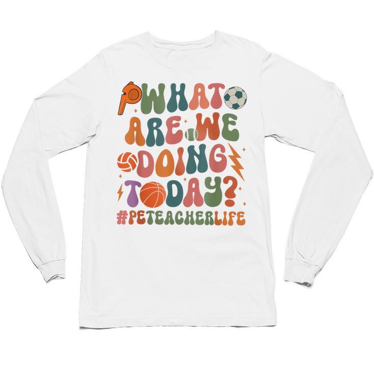 Retro PE Teacher What Are We Doing Today School Coach Women Unisex Long Sleeve T-Shirt