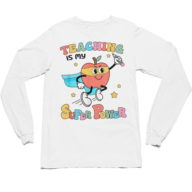 Retro Teaching Is My Superpower Apple Teacher Appreciation Unisex Long Sleeve T-Shirt