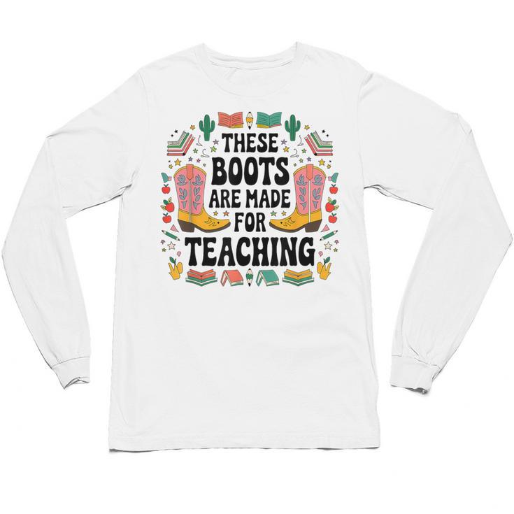 These Boots Are Made Teaching Western Cowboy Teacher Unisex Long Sleeve T-Shirt