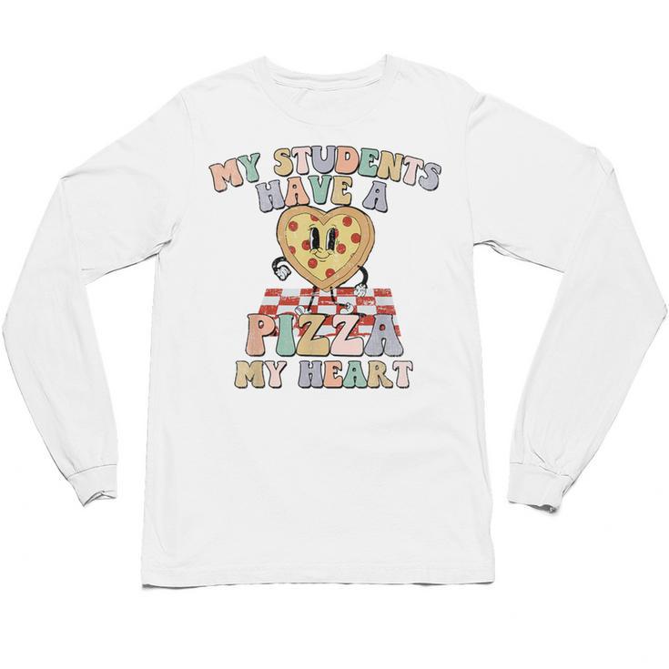 My Students Have A Pizza-My-Heart Valentines Day Teacher Unisex Long Sleeve T-Shirt